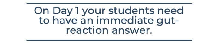 On Day 1 your students need to have an immediate gut-reaction answer